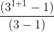 \frac{(3^{1+1 }-1)}{(3-1)}